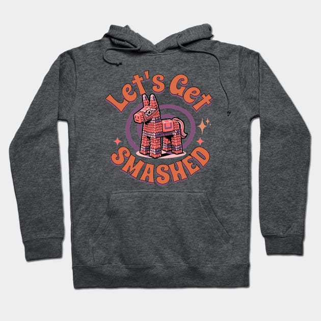 Let's Get Smashed Funny Pinata Hoodie by My Pet Minotaur